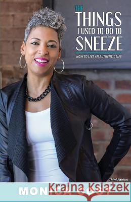 The Things I Used to do to Sneeze: How to Live an Authentic Life
