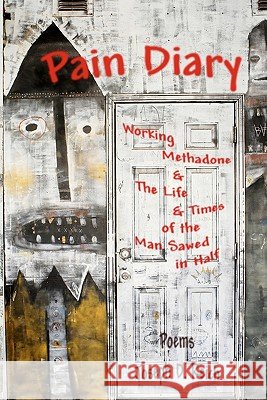 Pain Diary: Working Methadone & The Life & Times of the Man Sawed in Half