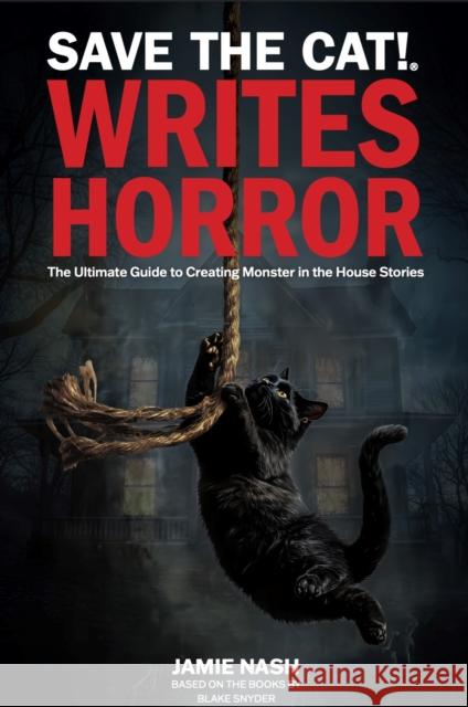 Save the Cat!(r) Writes Horror: The Ultimate Guide to Creating Monster in the House Stories