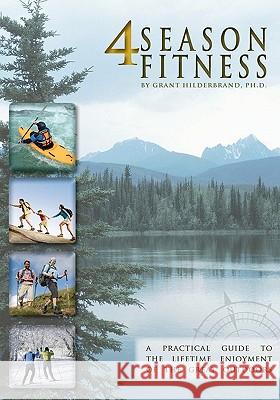 4 Season Fitness: a practical guide to the lifetime enjoyment of the great outdoors