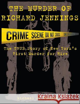 The Murder of Richard Jennings: The True Story of New York's First Murder for Hire