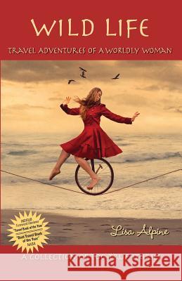 Wild Life: Travel Adventures of a Worldly Woman