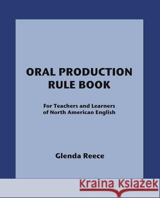 Oral Production Rule Book: For Teachers and Learners of North American English