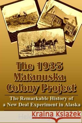 The 1935 Matanuska Colony Project: The Remarkable History of a New Deal Experiment in Alaska