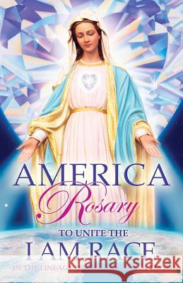 American Rosary: To unite the I AM Race in the lineage of the ancient days