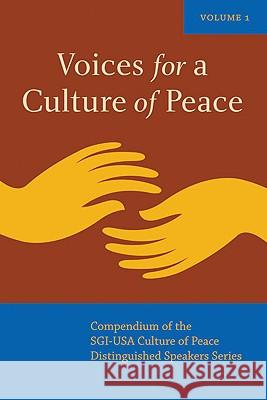 Voices for a Culture of Peace Vol. 1: Compendium of the Sgi-USA Culture of Peace Distinguished Speaker Series