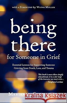 Being There for Someone in Grief - Essential Lessons for Supporting Someone Grieving from Death, Loss and Trauma