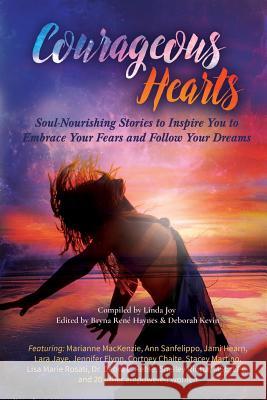 Courageous Hearts: Soul-Nourishing Stories to Inspire You to Embrace Your Fears and Follow Your Dreams