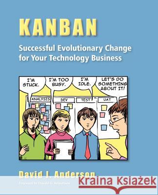 Kanban: Successful Evolutionary Change for your Technology Business: Successful Evolutionary Change for your Technology Busine