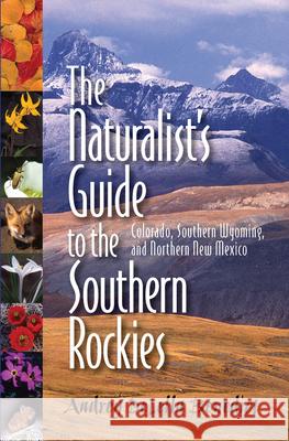 The Naturalist's Guide to the Southern Rockies: Colorado, Southern Wyoming, and Northern New Mexico