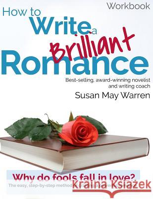 How to Write a Brilliant Romance Workbook: The easy step-by-step method on crafting a powerful romance