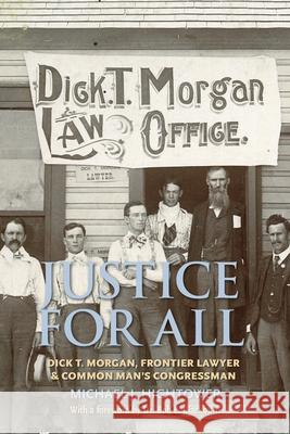 Justice for All: Dick T. Morgan, Frontier Lawyer and Common Man's Congressman