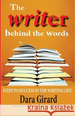 The Writer Behind the Words: Steps to Success in the Writing Life