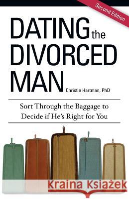 Dating the Divorced Man: Sort Through the Baggage to Decide if He's Right for You