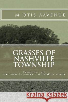 Grasses of Nashville Township: Produced by: Matthew Reinders & MicroDot Media