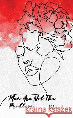 Men Are Not The Problem Vol I