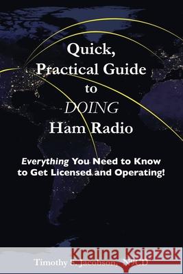 Quick, Practical Guide to DOING Ham Radio: Everything You Need to Know to Get Licensed and Operating!