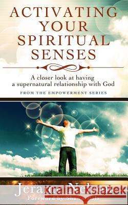 Activating Your Spiritual Senses: A closer look at having a supernatural relationship with God