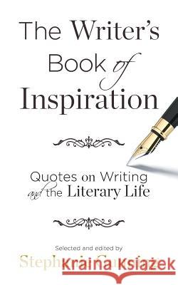 The Writer's Book of Inspiration: Quotes on Writing and the Literary Life