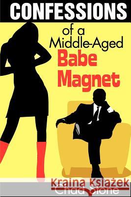 Confessions of a Middle-Aged Babe Magnet: One Man's Brave Adventure Into Dating Again in the 21st Century