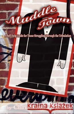 Muddle Town: A Self Help Guide for Those Struggling Through the Tribulation