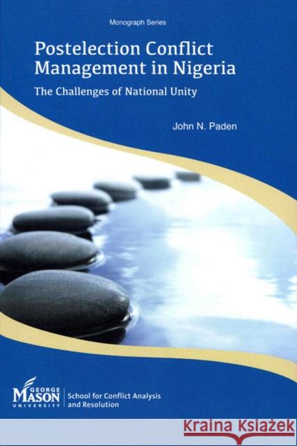 Postelection Conflict Management in Nigeria: The Challenges of National Unity