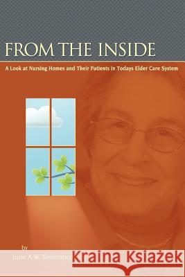 From the Inside: A Look at Nursing Homes and Their Patients in Todays Elder Care System.