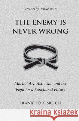 The Enemy is Never Wrong: Martial Art, Activism, and the Fight for a Functional Future