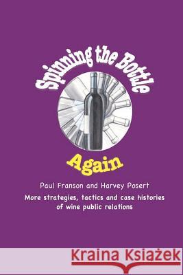 Spinning the Bottle Again: More Strategies, Tactics and Case Studies about Wine Public Relations.