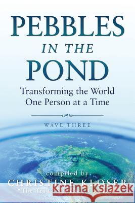 Pebbles in the Pond (Wave Three): Transforming the World One Person at a Time