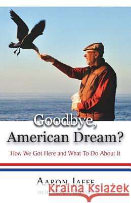 Goodbye, American Dream? How We Got Here and What to Do about It