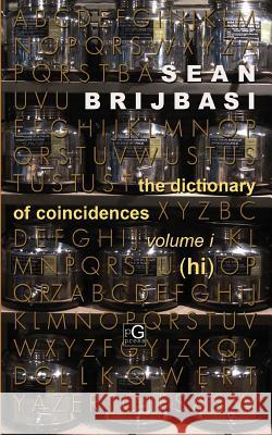 The Dictionary of Coincidences, Volume I (Hi)