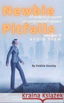 Newbie Pitfalls: 50 Obstacles to Success as a Professional Organizer and How to Avoid Them