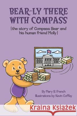 Bear-ly There With Compass (the story of Compass Bear and his human friend Molly)