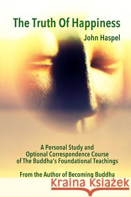 The Truth of Happiness Course: Lasting Peace and Happiness Through The Four Noble Truths