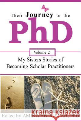 Their Journey to the PhD Volume 2: My Sisters Stories of Becoming Scholar Practitioners