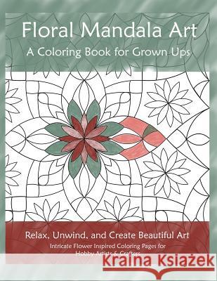 Floral Mandala Art: A Coloring Book for Grown Ups