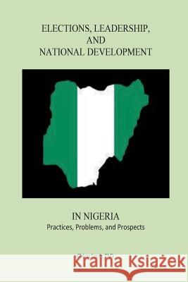 Elections, Leadership, and National Development in Nigeria: Practices, Problems, and Prospects