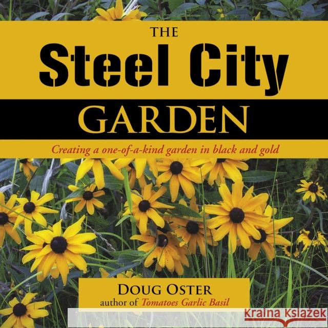 The Steel City Garden: Creating a One-Of-A-Kind Garden in Black and Gold