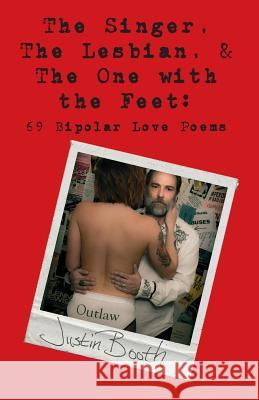 The Singer, the Lesbian and the One with the Feet: 69 Bipolar Love Poems