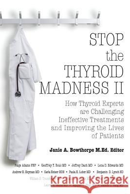 Stop the Thyroid Madness II: How Thyroid Experts Are Challenging Ineffective Treatments and Improving the Lives of Patients