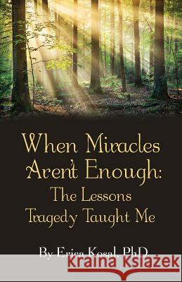 When Miracles Aren't Enough: The Lessons Tragedy Taught Me