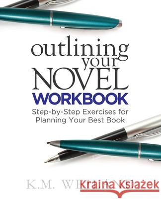 Outlining Your Novel Workbook: Step-by-Step Exercises for Planning Your Best Book