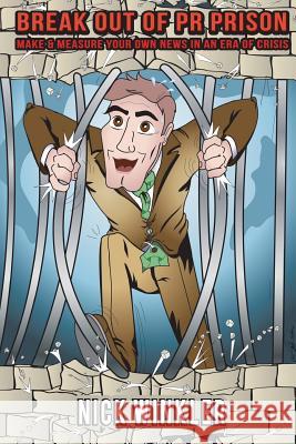 Break Out of PR Prison: Make & Measure Your Own News in an Era of Crisis