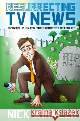 Resurrecting TV News: A Digital Plan for the Broadcast Afterlife