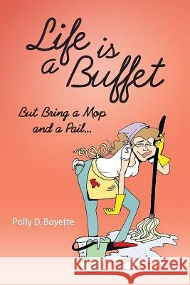 Life is a Buffet: But Bring a Mop and a Pail