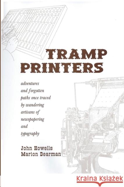 Tramp Printers: Adventures and Forgotten Paths Once Traced by Wandering Artisans of Newspapering and Typography