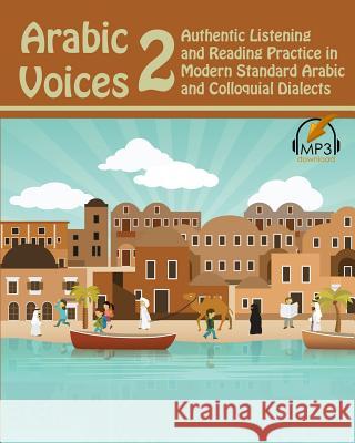 Arabic Voices 2: Authentic Listening and Reading Practice in Modern Standard Arabic and Colloquial Dialects