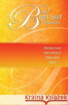 The Best Self Chronicles: Rediscover, Reconnect, Reinvent You!