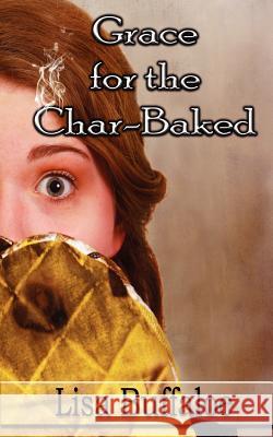 Grace for the Char-Baked